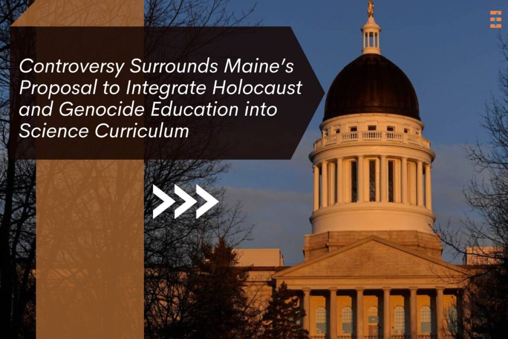 Maine’s Proposal to Integrate Holocaust and Genocide Education into Science Curriculum | Future Education Magazine