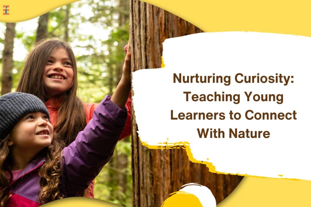 10 Best Teaching Strategies to Connect With Nature | Future Education Magazine