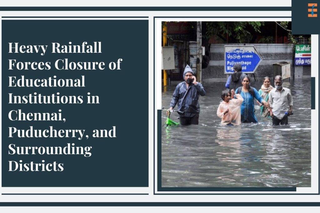 Closure of Educational Institutions In Tamil Nadu Districts, Puducherry After Heavy Rainfall | The Enterprise World