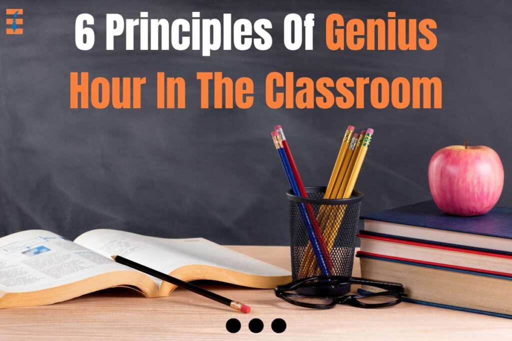 6 Principles Of Classroom genius hour | Future Education Magazine